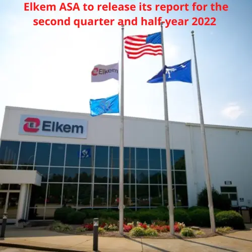 Elkem ASA announces to release its report for the second quarter and half-year 2022