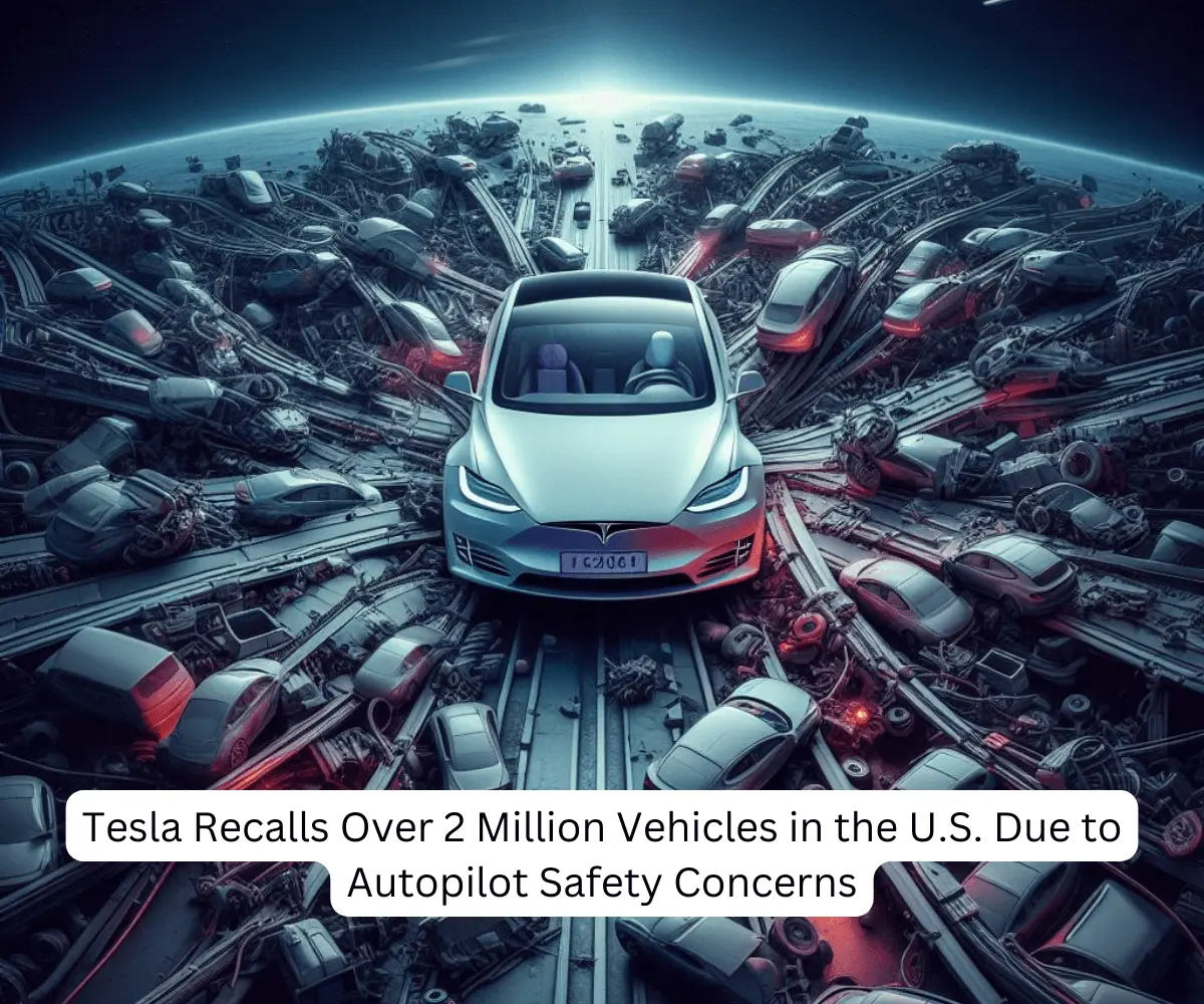 Tesla Recalls Over 2 Million Vehicles in the U.S. Due to Autopilot Safety Concerns